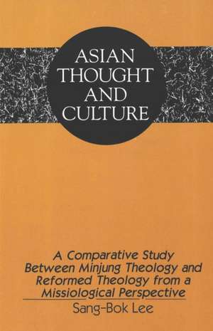 A Comparative Study Between Minjung Theology & Reformed Theology from a Missiological Perspective de Sang-Bok Lee