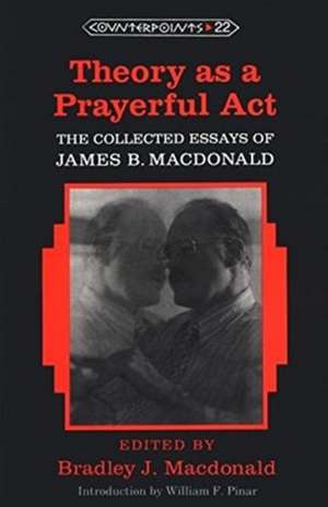 Theory as a Prayerful Act de Bradley J MacDonald