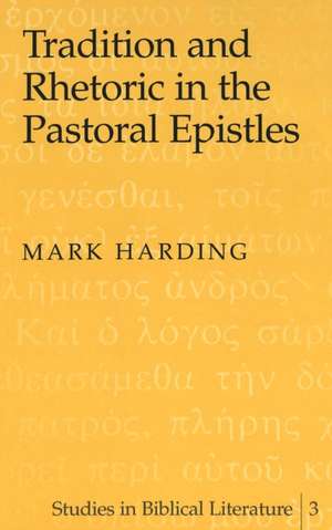 Tradition and Rhetoric in the Pastoral Epistles de Mark Harding