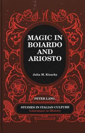 Magic in Boiardo and Ariosto de Julia M. Kisacky