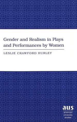 Gender and Realism in Plays and Performances by Women de Leslie Crawford Hurley