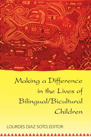 Making a Difference in the Lives of Bilingual/Bicultural Children de Lourdes Diaz Soto