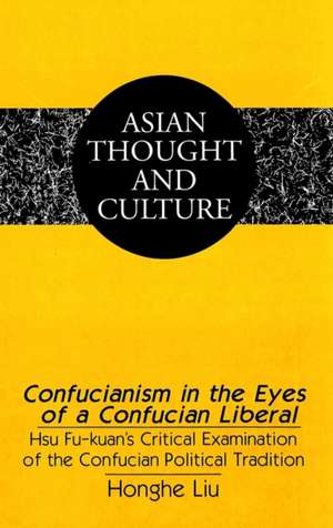 Confucianism in the Eyes of a Confucian Liberal de Honghe Liu