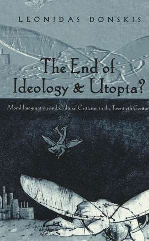 The End of Ideology and Utopia? de Leonidas Donskis