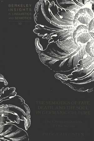 The Semiotics of Fate, Death, and the Soul in Germanic Culture de Prisca Augustyn