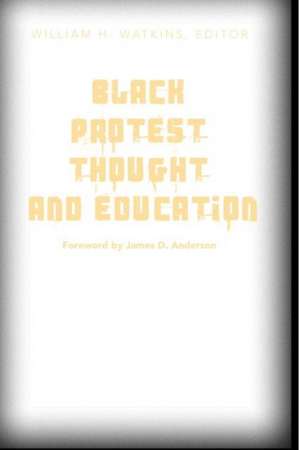 Black Protest Thought and Education de William H. Watkins