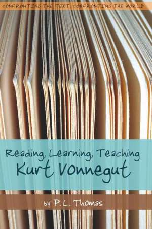 Reading, Learning, Teaching Kurt Vonnegut de P. L. Thomas