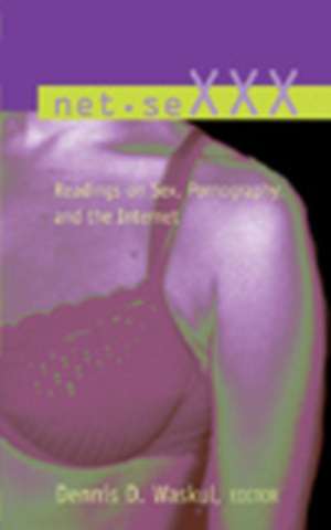 Net.Sexxx: Readings on Sex, Pornography, and the Internet de Dennis D. Waskul