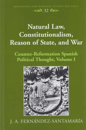 Natural Law, Constitutionalism, Reason of State, and War de J. A. Fernández-Santamaría