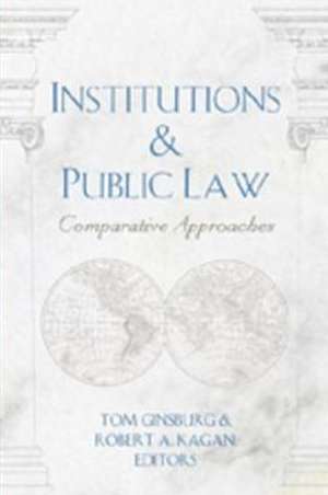 Institutions & Public Law: Comparative Approaches de Tom Ginsburg