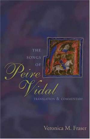 The Songs of Peire Vidal de Veronica M. Fraser