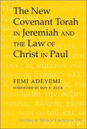 The New Covenant Torah in Jeremiah and the Law of Christ in Paul de Femi Adeyemi