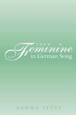 The Feminine in German Song de Sanna Iitti