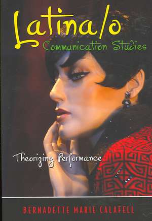 Latina/O Communication Studies: Theorizing Performance de Bernadette Marie Calafell