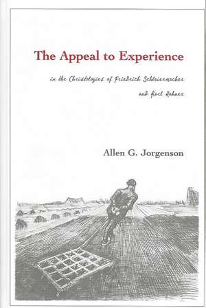 The Appeal to Experience in the Christologies of Friedrich Schleiermacher and Karl Rahner de Allen G. Jorgenson