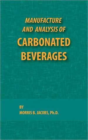 Manufacture and Analysis of Carbonated Beverages de Jacobs B. Morris