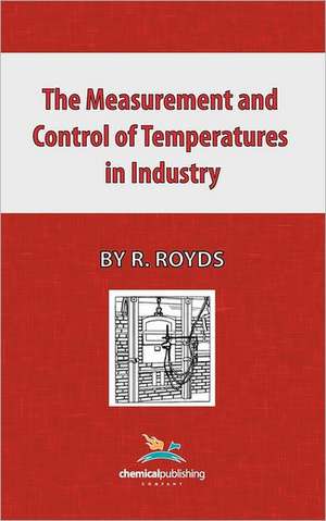 The Measurement and Control of Temperatures in Industry de R. Royds