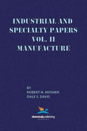 Industrial and Specialty Papers, Volume 2, Manufacture de Robert H. Mosher