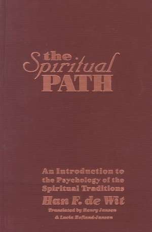 The Spiritual Path: An Introduction to the Psychology of the Spiritual Traditions de Hans F. de Wit