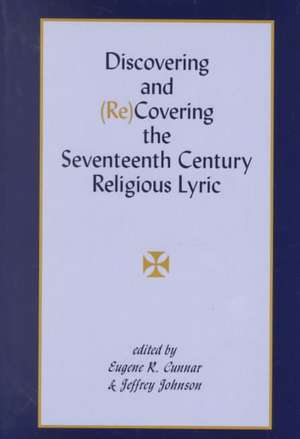 Discovering and (Re)Covering the Seventeenth Century Lyric de Eugene R. Cunnar