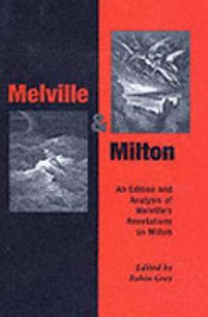 Melville and Milton: An Edition & Analysis of Melville's Annotations on Milton de Robin Grey