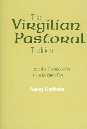 The Virgilian Pastoral Tradition: From the Renaissance to the Modern Era de Nancy Lindheim