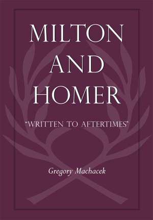 Milton and Homer – "Written to Aftertimes" de Gregory Machacek