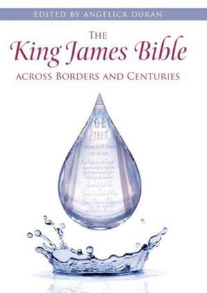 The King James Bible across Borders and Centuries de Angelica Duran