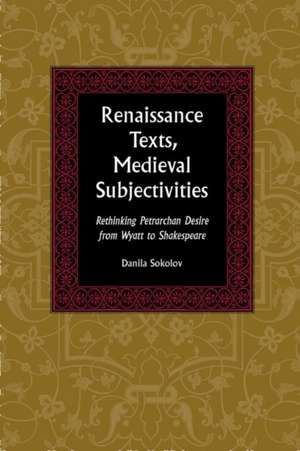 Renaissance Texts, Medieval Subjectivities de Danila Sokolov