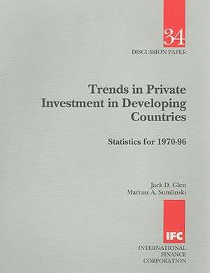 Trends in Private Investment in Developing Countries: Statistics for 1970-96 de Jack D. Glen