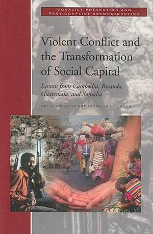 Violent Conflict and the Transformation of Social Capital: Lessons from Cambodia, Rwanda, Guatemala, and Somalia de Nat J. Colletta