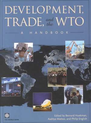 Development, Trade, and the Wto: A Handbook de Policy World Bank