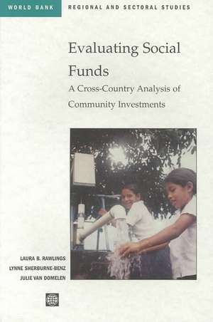 Evaluating Social Funds: A Cross-Country Analysis of Community Investments de Laura Rawlings