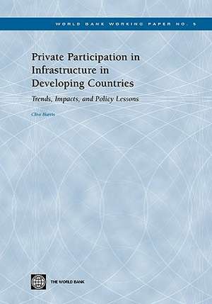 Private Participation in Infrastructure in Developing Countries: Trends, Impacts, and Policy Lessons de Clive Harris