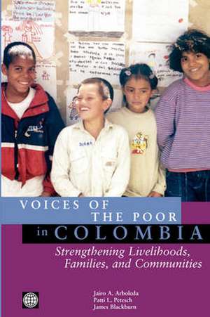 Voices of the Poor in Colombia: Strengthening Livelihoods, Families, and Communities de Jairo A. Arboleda