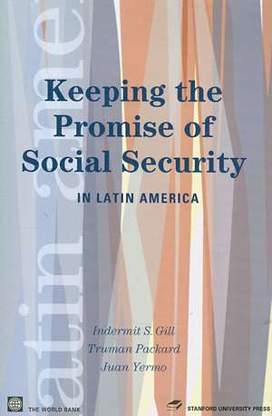 Keeping the Promise of Social Security in Latin America de Indermit Singh Gill