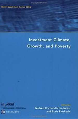 Investment Climate, Growth, and Poverty: Berlin Workshop Series 2005 de Gudrun Kochendorfer-Lucius