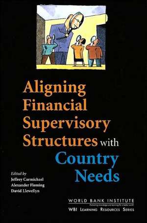 Aligning Financial Supervisory Structures with Country Needs de Policy World Bank