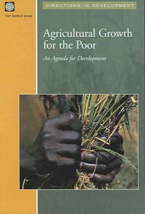 Agricultural Growth for the Poor: An Agenda for Development de World Bank Group