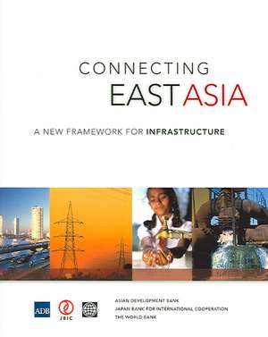 Connecting East Asia: A New Framework for Infrastructure de World Bank Group