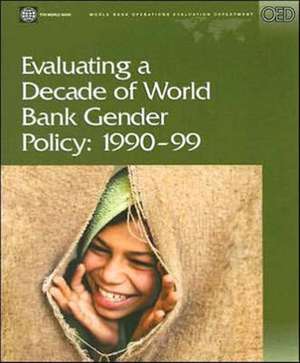 Evaluating a decade of World Bank gender policy: 1990-99: Operations evaluation studies de Gita Gopal