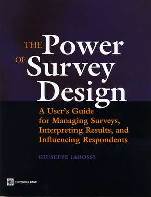 The Power of Survey Design: A User's Guide for Managing Surveys, Interpreting Results, and Influencing Respondents de Giuseppe Iarossi