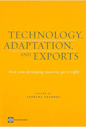 Technology, Adaptation, and Exports: How Some Developing Countries Got It Right de Vandana Chandra