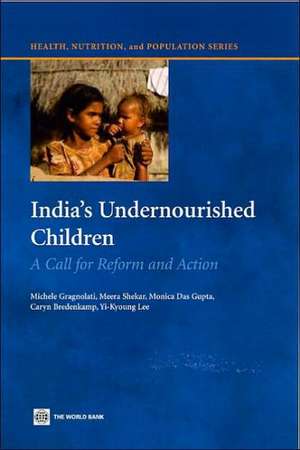 India's Undernourished Children: A Call for Reform And Action de Michele Gragnolati