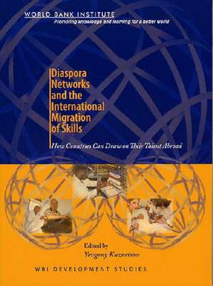 Diaspora Networks and the International Migration of Skills: How Countries Can Draw on Their Talent Abroad de Yevgeny Kuznetsov