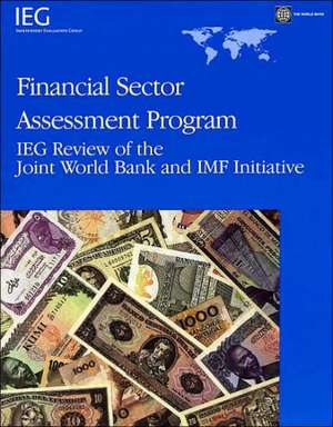 Financial Sector Assessment Program: IEG Review of the Joint World Bank and IMF Initiative de World Bank Group