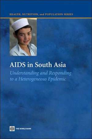 AIDS in South Asia: Understanding And Responding to a Heterogenous Epidemic de Stephen A. Moses