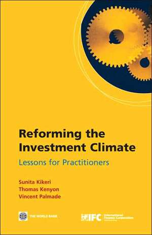 Reforming the Investment Climate: Lessons for Practitioners de Sunita Kikeri