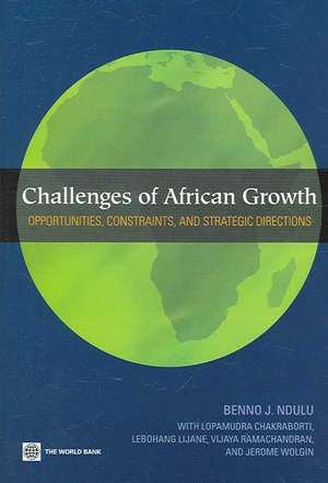 Challenges of African Growth: Opportunities, Constraints, and Strategic Directions de Benno Ndulu