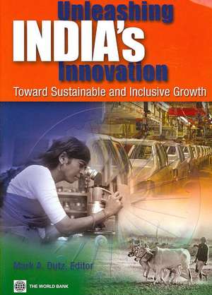 Unleashing India's Innovation: Toward Sustainable and Inclusive Growth de Mark A. Dutz